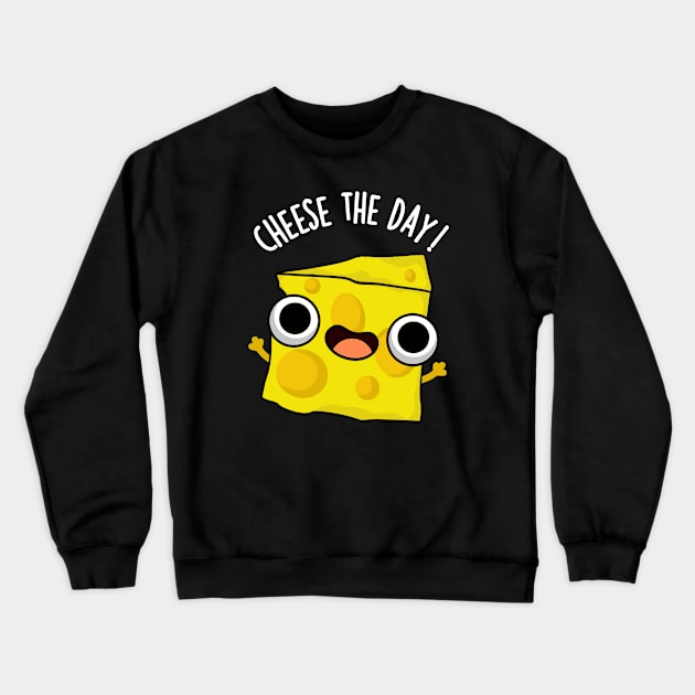 Cheese The Day Funny Food Puns Crewneck Sweatshirt by punnybone